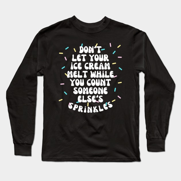 Don't Let Your Ice Cream Melt Self Love Affirmation Long Sleeve T-Shirt by Teewyld